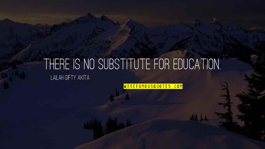 Student Education Quotes By Lailah Gifty Akita: There is no substitute for education.