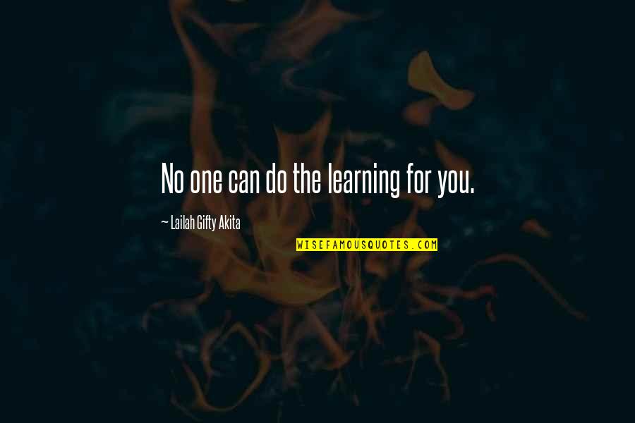 Student Education Quotes By Lailah Gifty Akita: No one can do the learning for you.