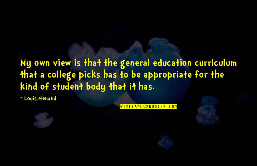 Student Education Quotes By Louis Menand: My own view is that the general education