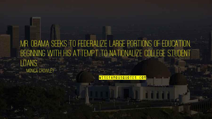 Student Education Quotes By Monica Crowley: Mr. Obama seeks to federalize large portions of