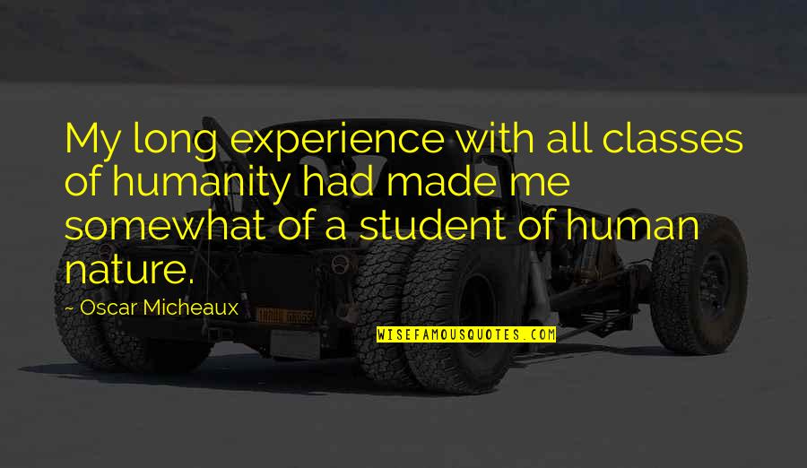 Student Experience Quotes By Oscar Micheaux: My long experience with all classes of humanity Student Experience Quotes By Oscar Micheaux: My long experience with all classes of humanity