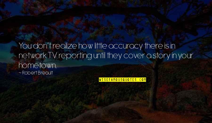 Student Experience Quotes By Robert Breault: You don't realize how little accuracy there is Student Experience Quotes By Robert Breault: You don't realize how little accuracy there is
