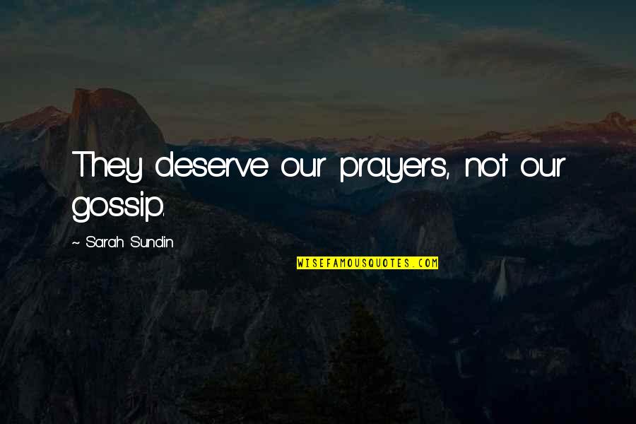 Student Incentive Quotes By Sarah Sundin: They deserve our prayers, not our gossip.