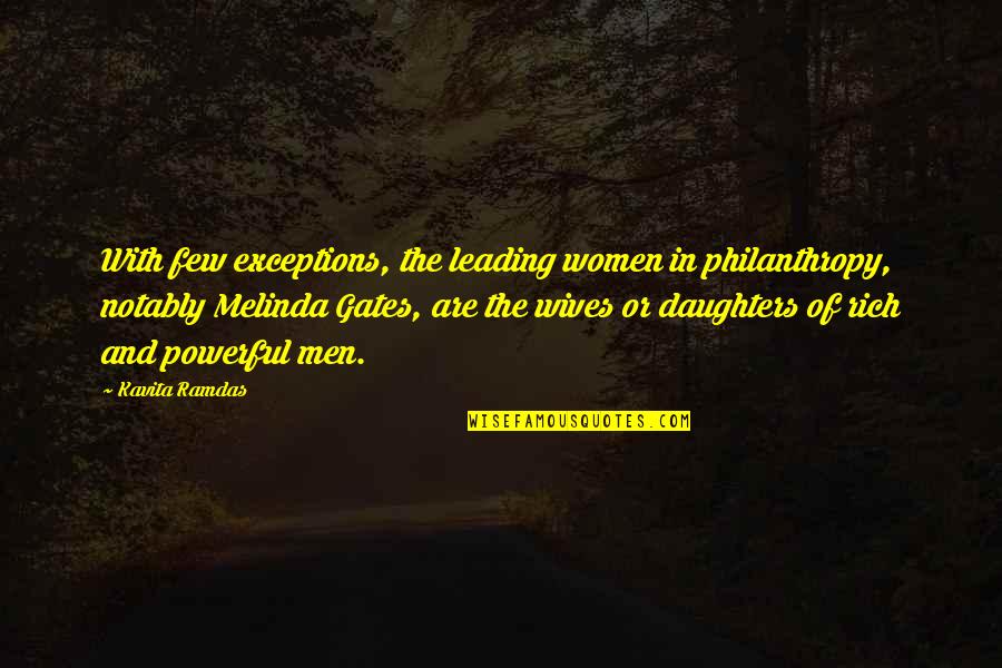 Student Involvement Quotes By Kavita Ramdas: With few exceptions, the leading women in philanthropy,