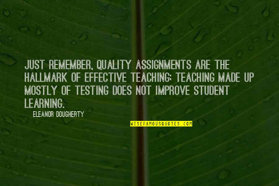 Student Learning Quotes By Eleanor Dougherty: Just remember, quality assignments are the hallmark of