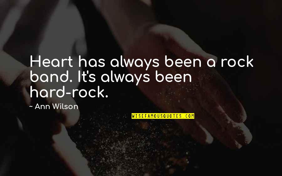 Student Life In High School Quotes By Ann Wilson: Heart has always been a rock band. It's