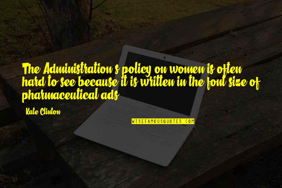 Student Master Quotes By Kate Clinton: The Administration's policy on women is often hard Student Master Quotes By Kate Clinton: The Administration's policy on women is often hard