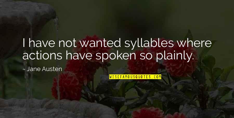 Student Movements Quotes By Jane Austen: I have not wanted syllables where actions have