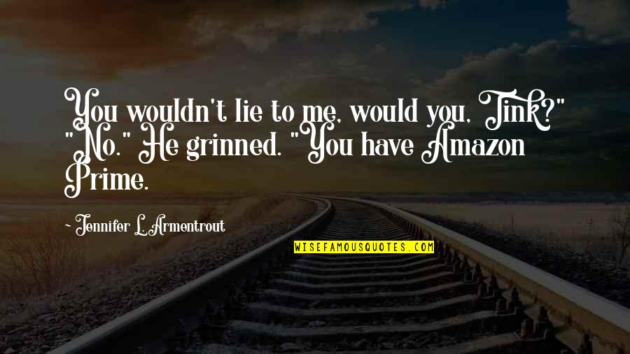 Student Movements Quotes By Jennifer L. Armentrout: You wouldn't lie to me, would you, Tink?" Student Movements Quotes By Jennifer L. Armentrout: You wouldn't lie to me, would you, Tink?"