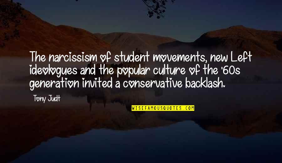 Student Movements Quotes By Tony Judt: The narcissism of student movements, new Left ideologues