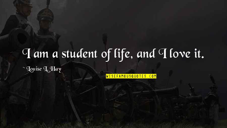Student Of Life Quotes By Louise L. Hay: I am a student of life, and I
