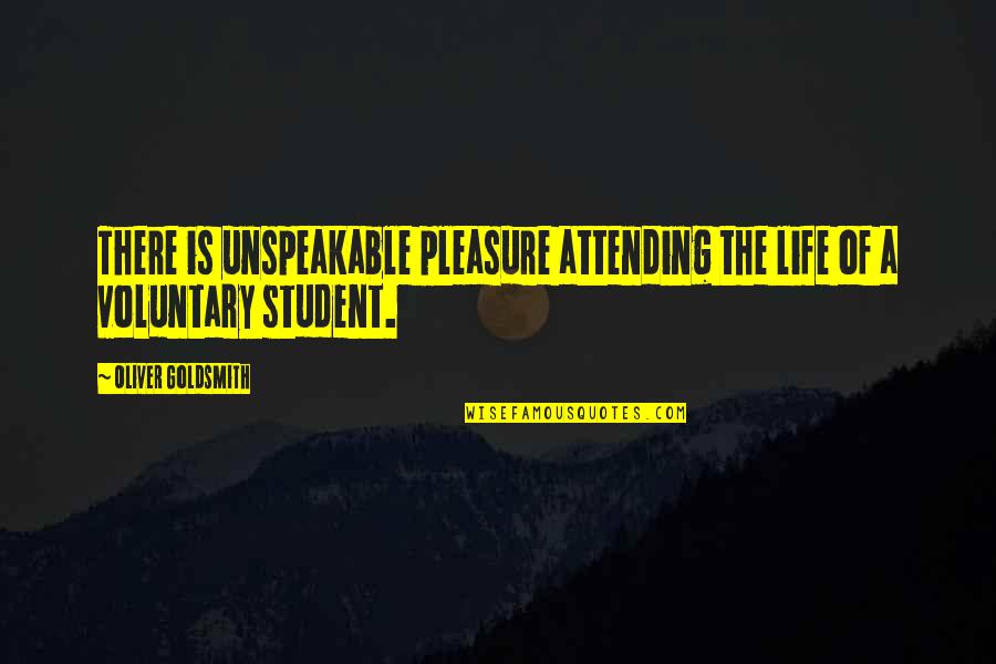 Student Of Life Quotes By Oliver Goldsmith: There is unspeakable pleasure attending the life of