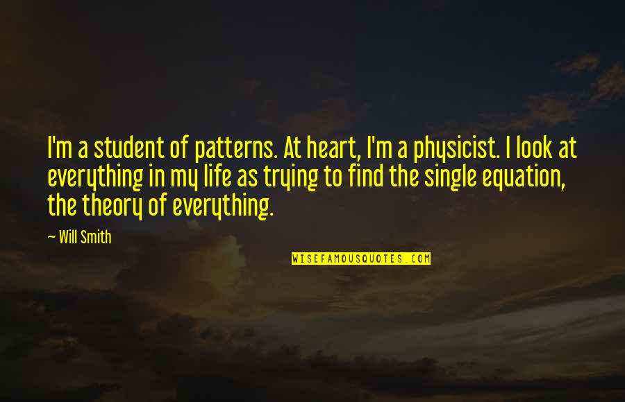 Student Of Life Quotes By Will Smith: I'm a student of patterns. At heart, I'm