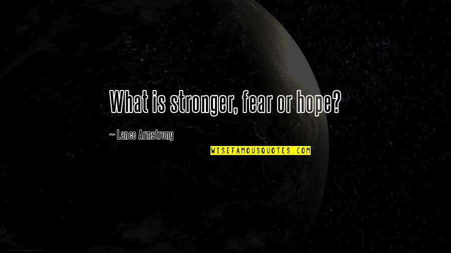 Student Of The Month Quotes By Lance Armstrong: What is stronger, fear or hope?