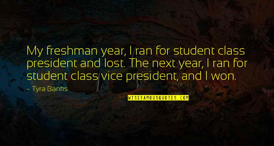 Student President Quotes By Tyra Banks: My freshman year, I ran for student class