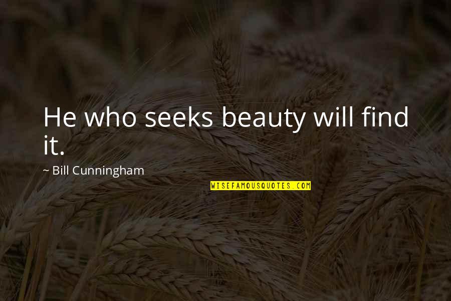 Student Protest Quotes By Bill Cunningham: He who seeks beauty will find it.