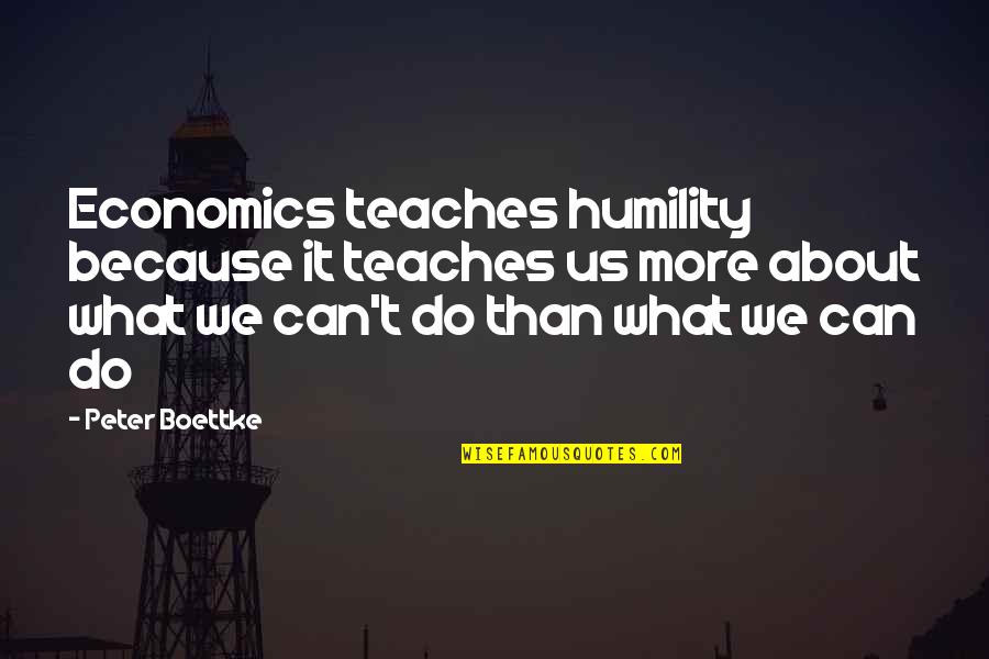 Student Protests Quotes By Peter Boettke: Economics teaches humility because it teaches us more