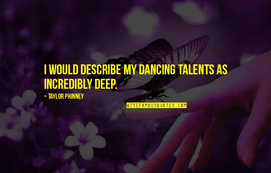 Student Protests Quotes By Taylor Phinney: I would describe my dancing talents as incredibly