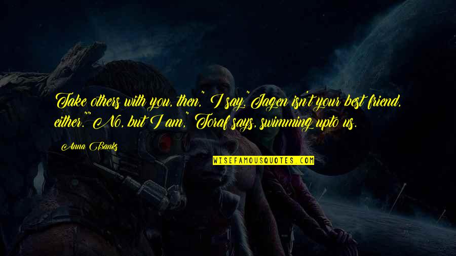Student Quotations Quotes By Anna Banks: Take others with you, then," I say."Jagen isn't Student Quotations Quotes By Anna Banks: Take others with you, then," I say."Jagen isn't