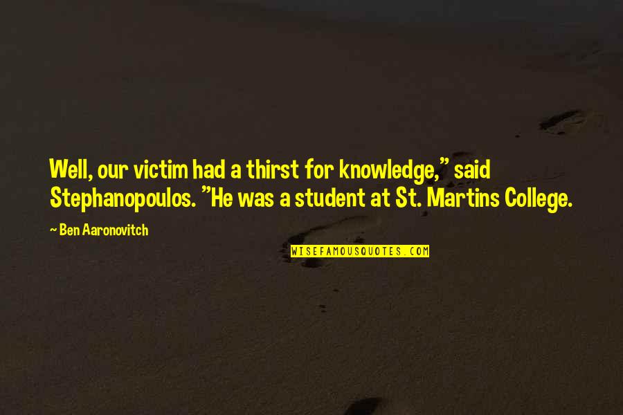 Student Quotes By Ben Aaronovitch: Well, our victim had a thirst for knowledge,"