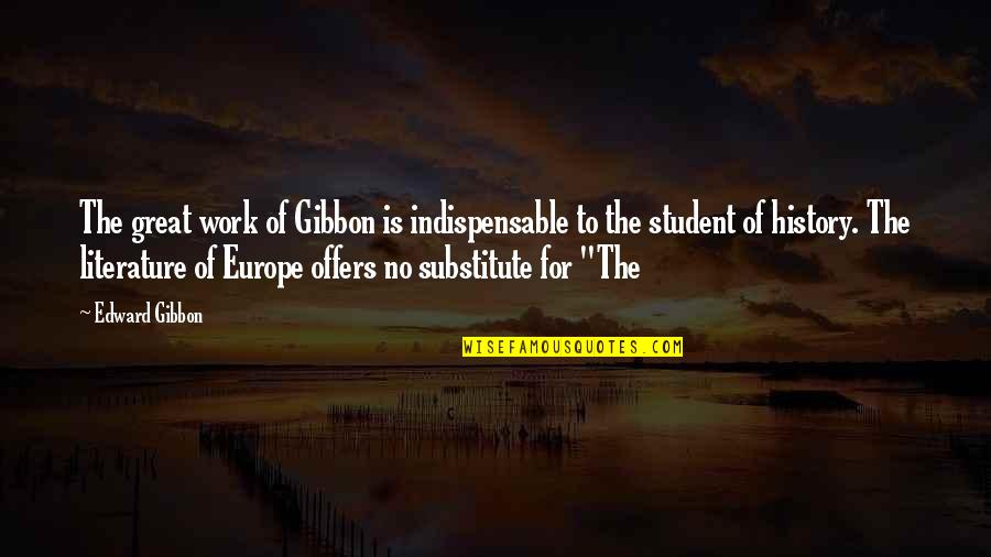 Student Quotes By Edward Gibbon: The great work of Gibbon is indispensable to