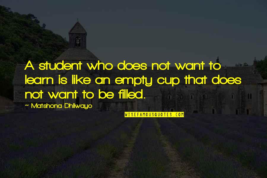 Student Quotes By Matshona Dhliwayo: A student who does not want to learn Student Quotes By Matshona Dhliwayo: A student who does not want to learn