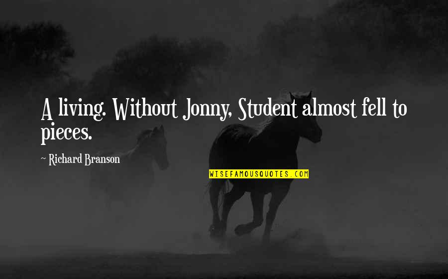 Student Quotes By Richard Branson: A living. Without Jonny, Student almost fell to