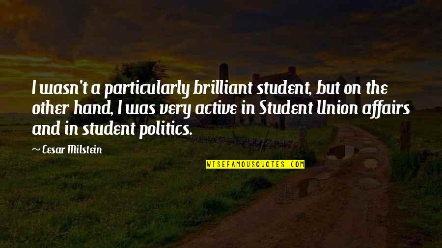 Student Union Quotes By Cesar Milstein: I wasn't a particularly brilliant student, but on Student Union Quotes By Cesar Milstein: I wasn't a particularly brilliant student, but on
