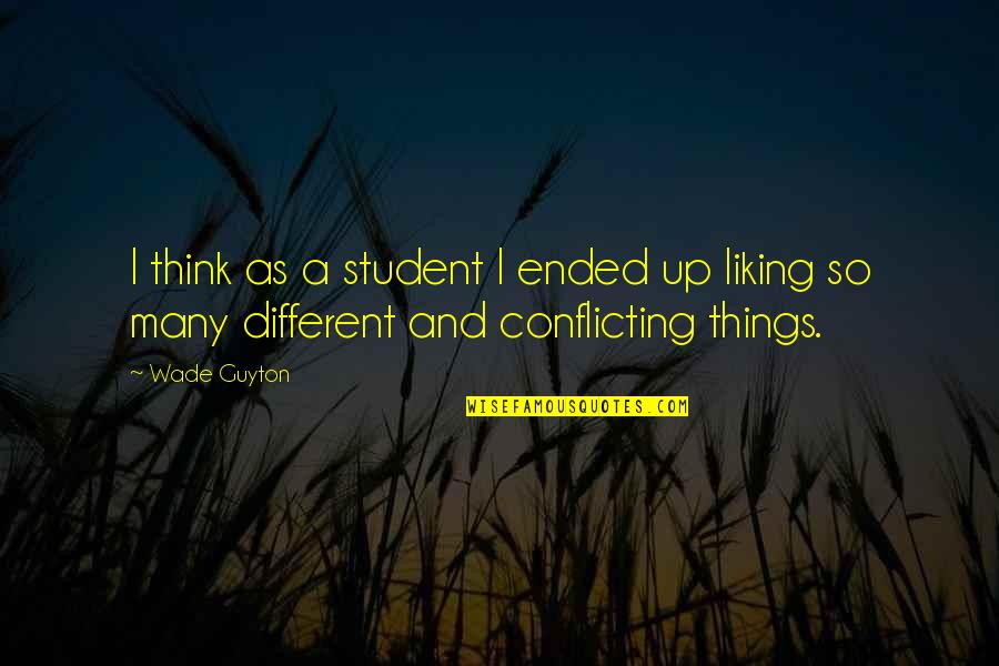 Student Up Quotes By Wade Guyton: I think as a student I ended up