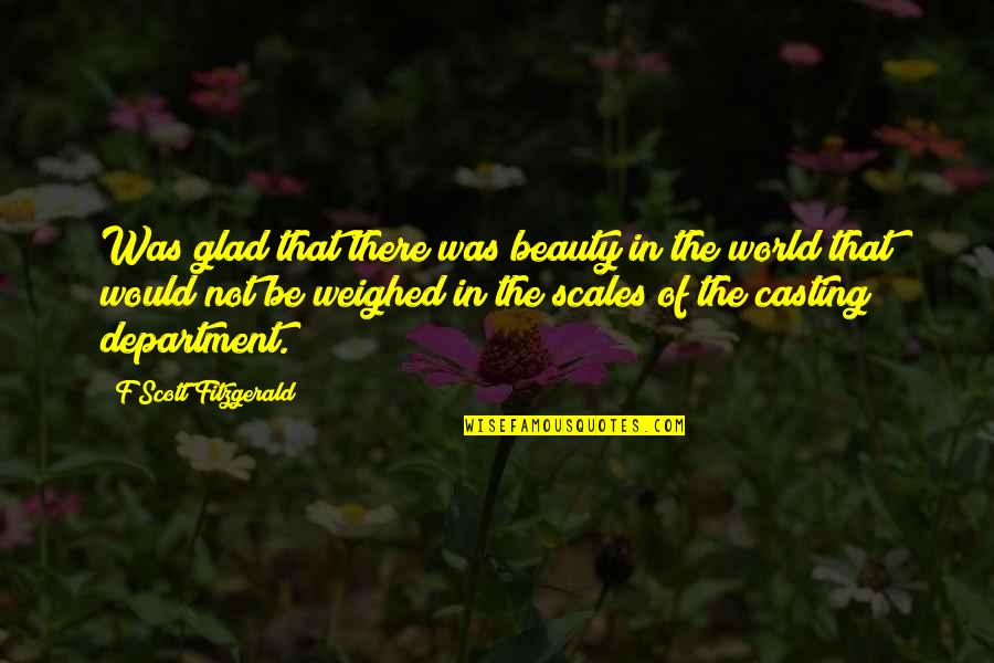 Studentesse Definite Quotes By F Scott Fitzgerald: Was glad that there was beauty in the Studentesse Definite Quotes By F Scott Fitzgerald: Was glad that there was beauty in the