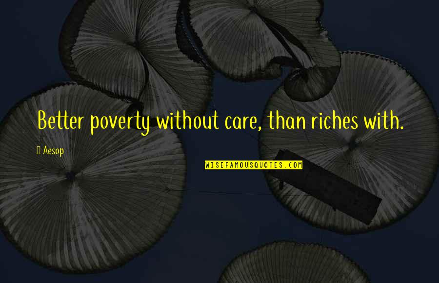 Studential Quotes By Aesop: Better poverty without care, than riches with.