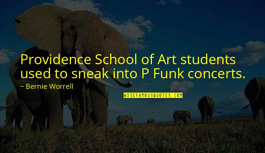 Students And School Quotes By Bernie Worrell: Providence School of Art students used to sneak
