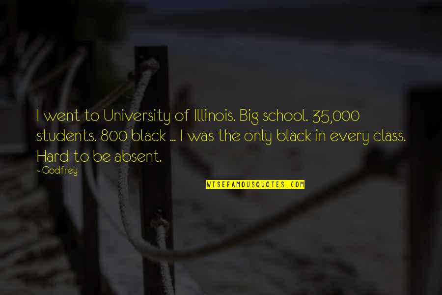 Students And School Quotes By Godfrey: I went to University of Illinois. Big school.