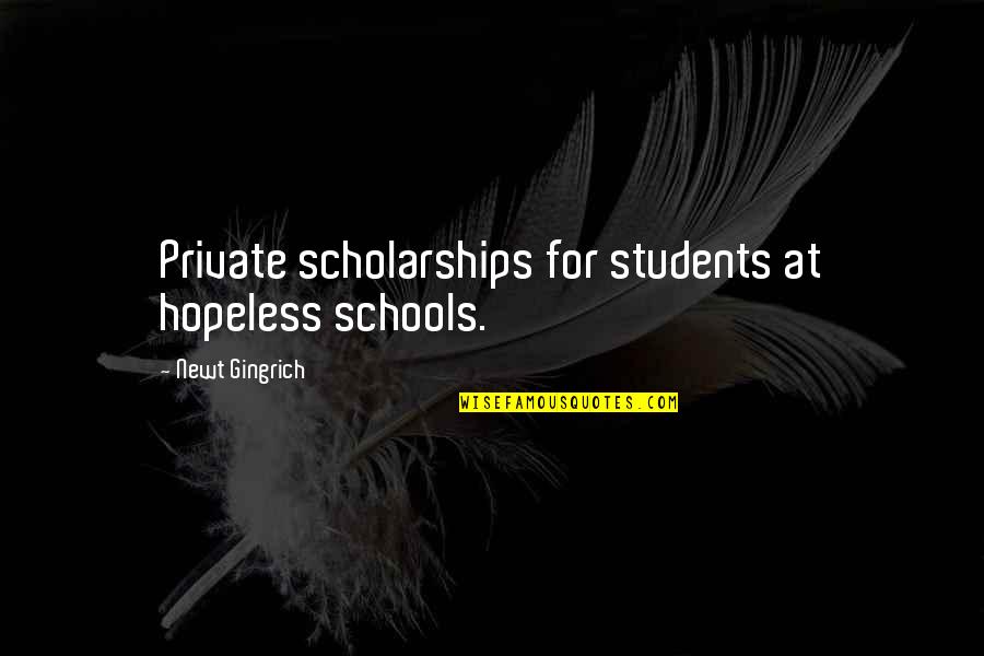 Students And School Quotes By Newt Gingrich: Private scholarships for students at hopeless schools.