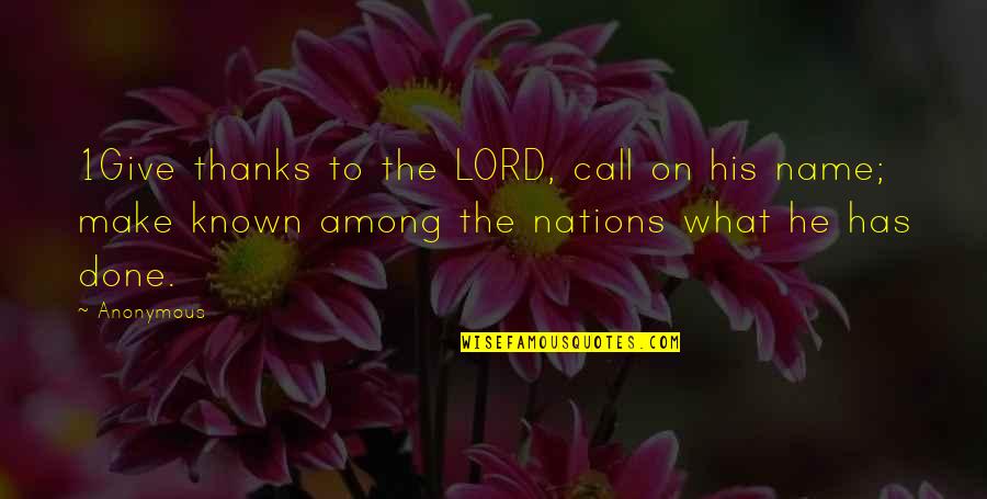 Students And Teachers Relationship Quotes By Anonymous: 1Give thanks to the LORD, call on his