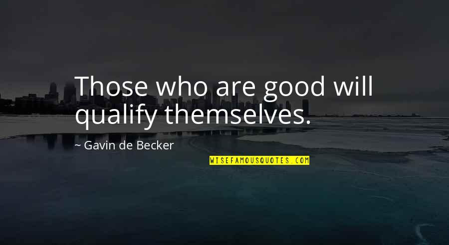 Students And Teachers Relationship Quotes By Gavin De Becker: Those who are good will qualify themselves.