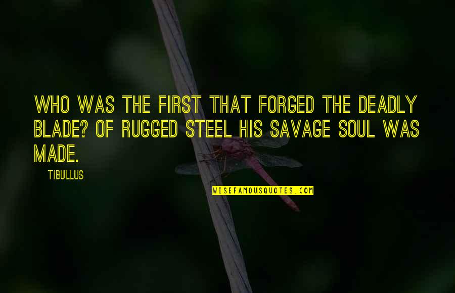 Students Are Pearls Quotes By Tibullus: Who was the first that forged the deadly Students Are Pearls Quotes By Tibullus: Who was the first that forged the deadly