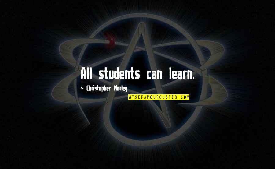 Students Can Learn Quotes By Christopher Morley: All students can learn.