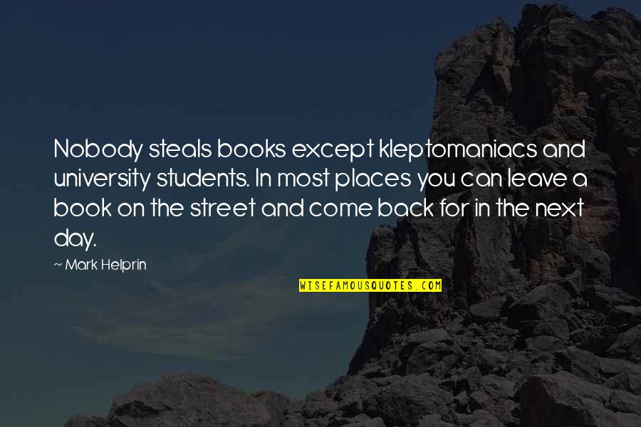Students Day Quotes By Mark Helprin: Nobody steals books except kleptomaniacs and university students. Students Day Quotes By Mark Helprin: Nobody steals books except kleptomaniacs and university students.