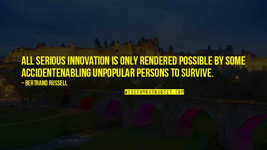 Students Exam Quotes By Bertrand Russell: All serious innovation is only rendered possible by