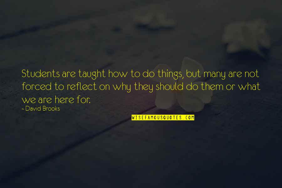 Students Motivation Quotes By David Brooks: Students are taught how to do things, but