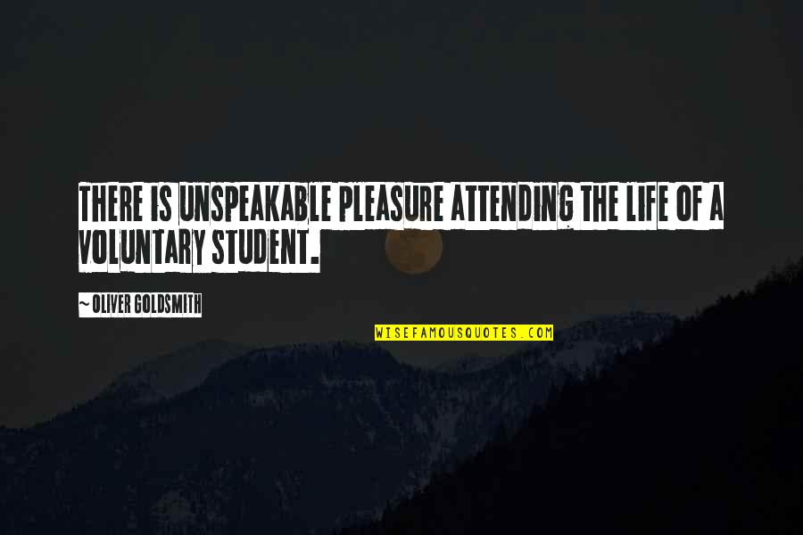 Students Of Life Quotes By Oliver Goldsmith: There is unspeakable pleasure attending the life of