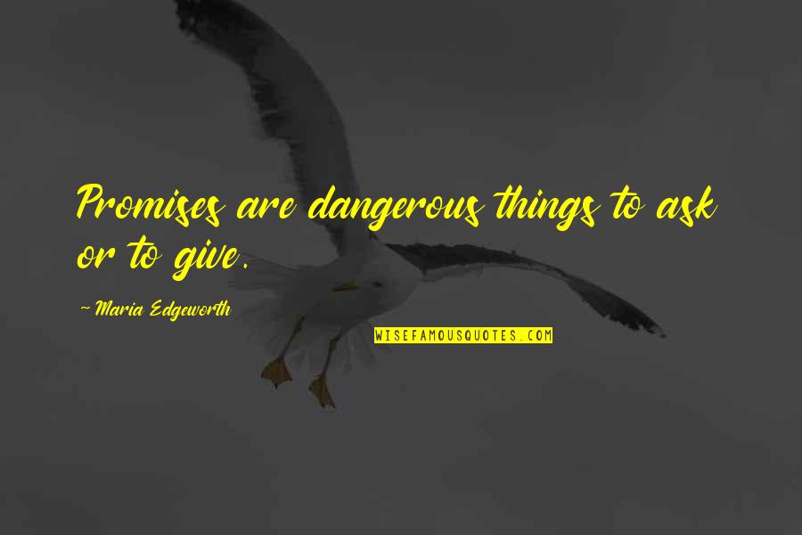 Students Plagiarism Quotes By Maria Edgeworth: Promises are dangerous things to ask or to