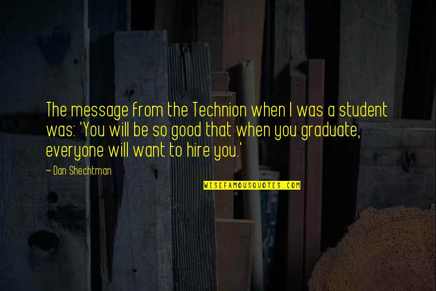 Students Potential Quotes By Dan Shechtman: The message from the Technion when I was