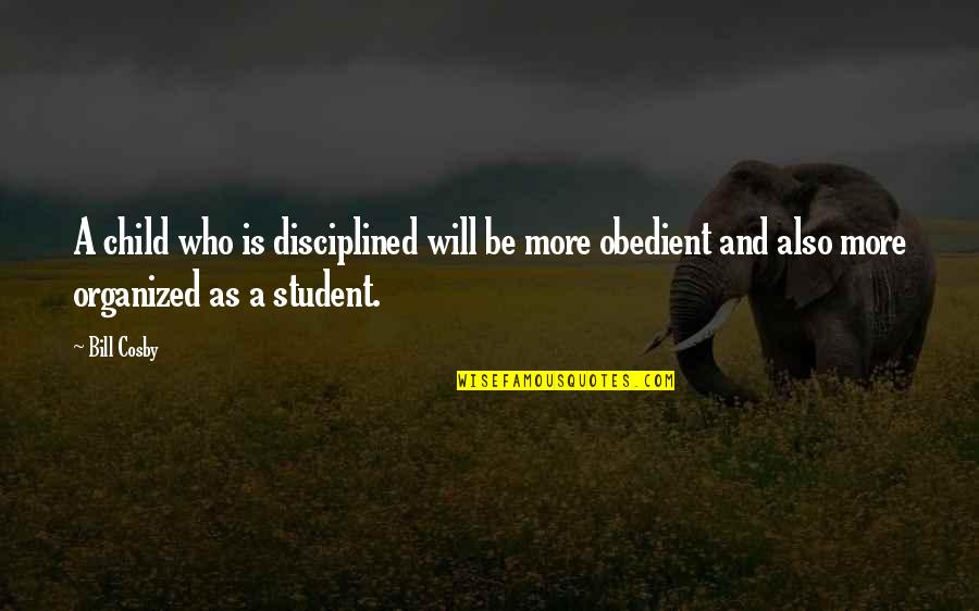 Students Quotes By Bill Cosby: A child who is disciplined will be more