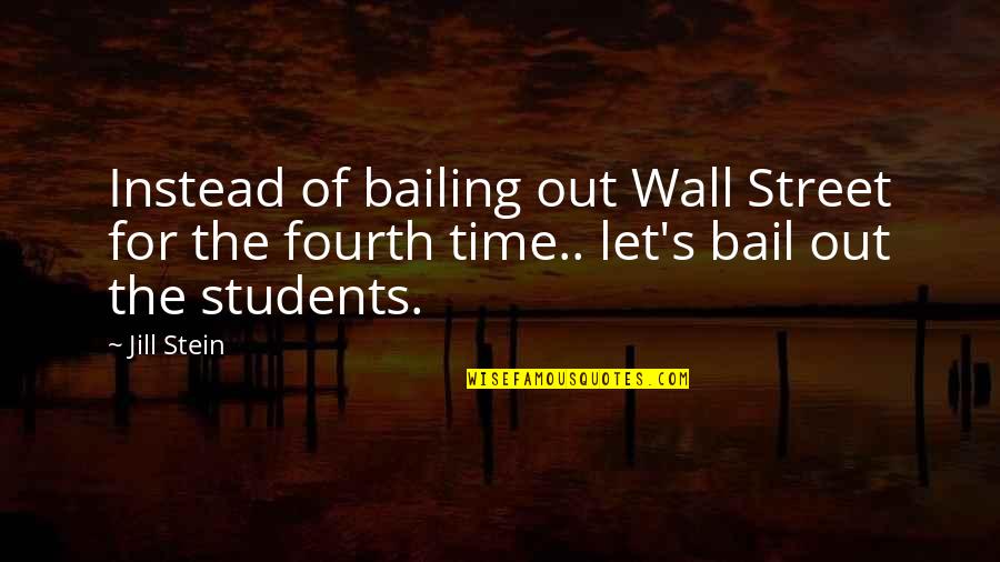 Students Quotes By Jill Stein: Instead of bailing out Wall Street for the