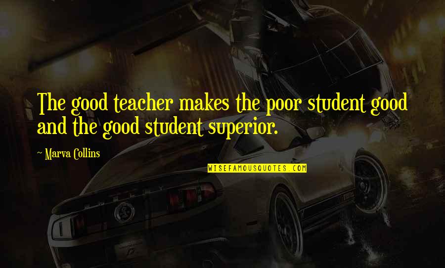 Students Quotes By Marva Collins: The good teacher makes the poor student good