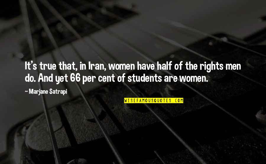 Students Rights Quotes By Marjane Satrapi: It's true that, in Iran, women have half