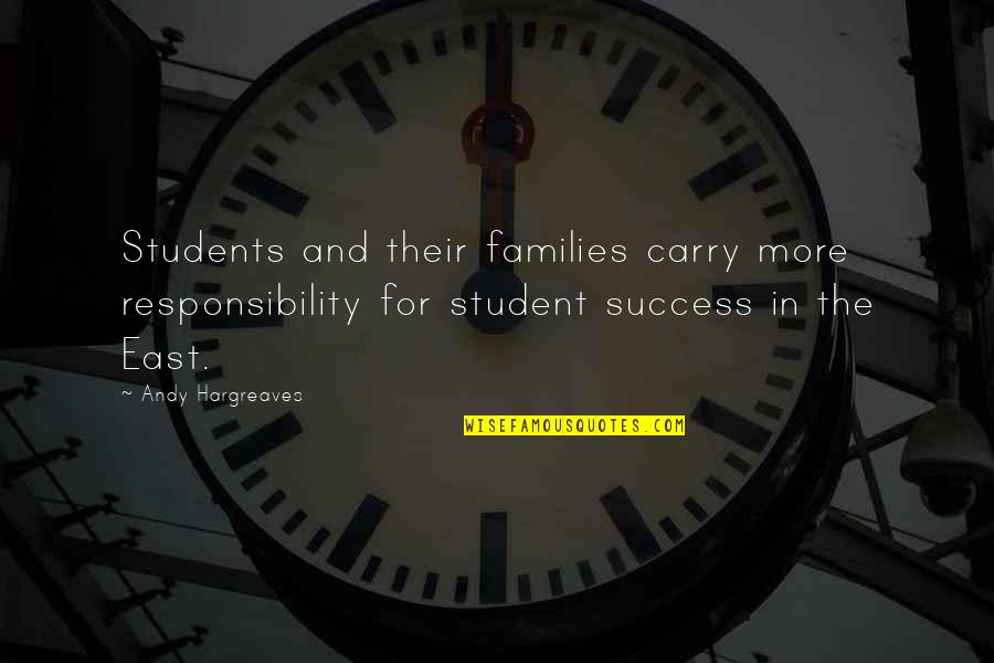 Students Success Quotes By Andy Hargreaves: Students and their families carry more responsibility for