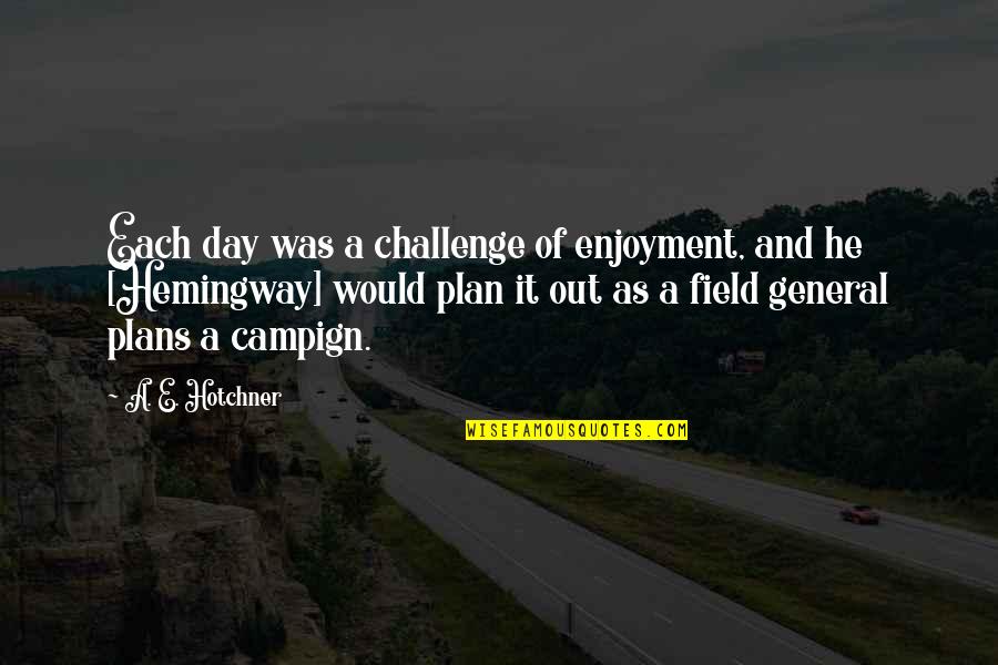 Students Teach Teachers Quotes By A. E. Hotchner: Each day was a challenge of enjoyment, and Students Teach Teachers Quotes By A. E. Hotchner: Each day was a challenge of enjoyment, and